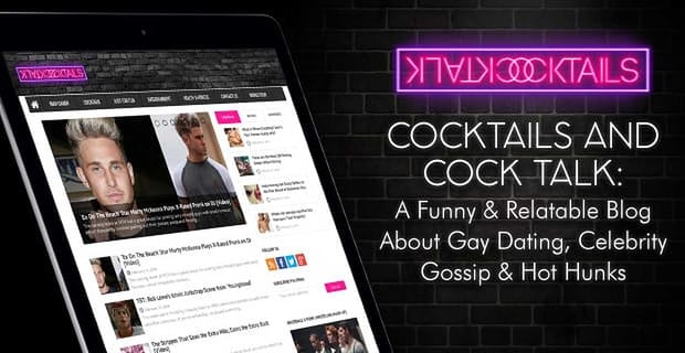Cocktails And Cocktalk A Funny Blog About Gay Dating And Celebrity Gossip