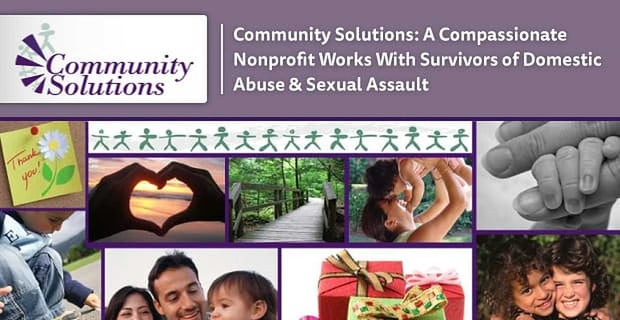 Community Solutions A Compassionate Nonprofit Aids Survivors Of Domestic And Sexual Abuse