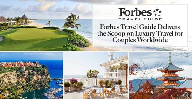 Forbes Travel Guide Delivers The Scoop On Luxury Travel Experiences