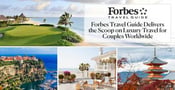 Forbes Travel Guide — Delivering the Scoop on Award-Winning Luxury Travel Experiences for Adventure-Seeking Couples Worldwide