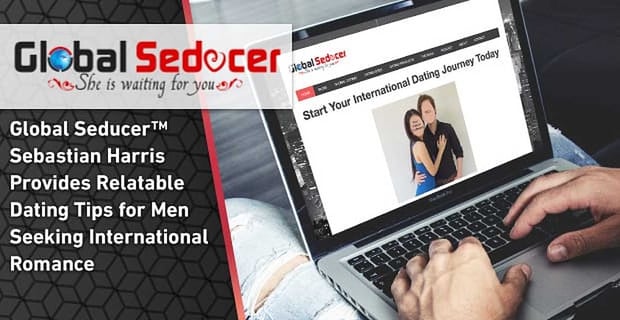 Global Seducer Sebastian Harris Provides Relatable Dating Tips Men Seeking International Romance