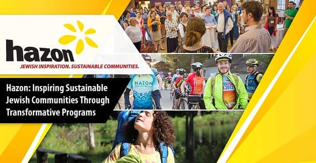 Hazon Inspires Sustainable Jewish Communities Through Transformative Programs
