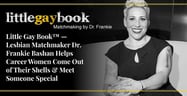 Little Gay Book™ — Lesbian Matchmaker Dr. Frankie Bashan Helps Career Women Come Out of Their Shells &amp; Meet Someone Special