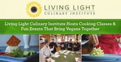 Living Light Culinary Institute Hosts Cooking Classes &amp; Fun Events That Bring Vegans Together
