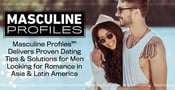 Masculine Profiles™ Delivers Proven Dating Tips &amp; Solutions for Men Looking for Romance in Asia &amp; Latin America