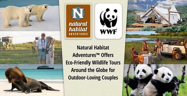 Natural Habitat Adventures Delivers Eco Friendly Tours For Outdoor Loving Couples