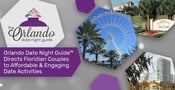 Orlando Date Night Guide™ Directs Florida Couples to Affordable &amp; Engaging Date Activities