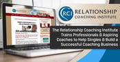 The Relationship Coaching Institute Trains Professionals &amp; Aspiring Coaches to Help Singles &amp; Build a Successful Coaching Business