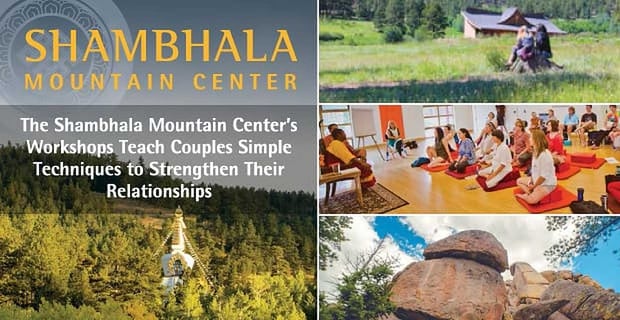 Shambhala Mountain Center Workshops Strengthen Relationships