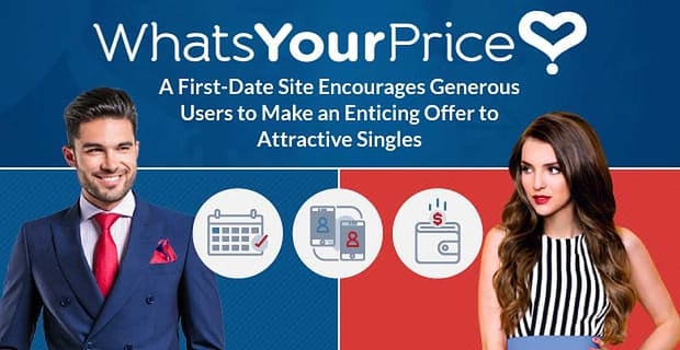 Whats Your Price A First Date Site That Encourages Users To Make Enticing Offers