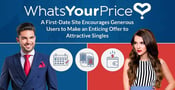 What’s Your Price: A First-Date Site Encourages Generous Users to Make an Enticing Offer to Attractive Singles
