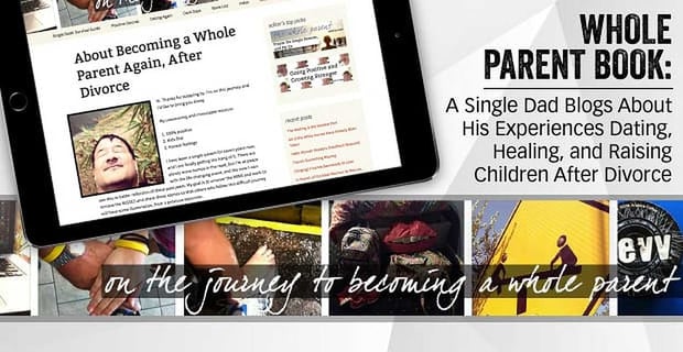 Whole Parent Book A Single Dad Blogs About His Experiences Dating After Divorce