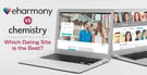 eharmony vs. Chemistry: Review &amp; 100% Free Trial