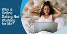 Why is Online Dating Not Working for Me? (2026)