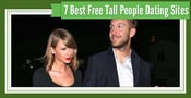 7 Best Tall People Dating Site Options (That Are Free to Try)