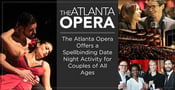 The Atlanta Opera Offers a Spellbinding Date Night Activity for Couples of All Ages