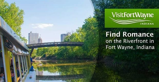 Find Romance On The Riverfront In Fort Wayne Indiana