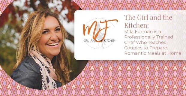 The Girl And The Kitchen Teaches Couples To Prepare Romantic Meals