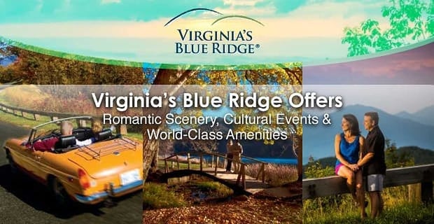Virginias Blue Ridge Offers Romantic Scenery Cultural Events World Class Amenities