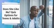 Does She Like Me? Quiz Options for Teens &amp; Adults