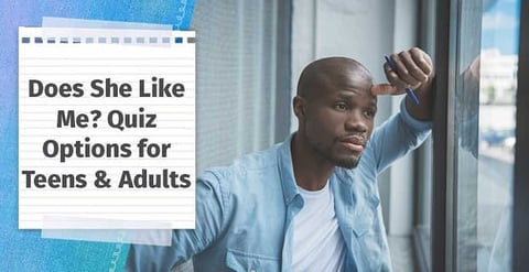Does She Like Me?&quot; Quiz Options for Teens &amp; Adults