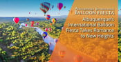 The Albuquerque International Balloon Fiesta: The World’s Largest Hot Air Balloon Event Takes Romance to New Heights