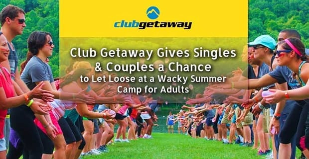 Club Getaway Singles And Couples Enjoy A Wacky Summer Camp For Adults