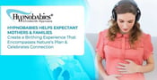 Hypnobabies Helps Expectant Mothers &amp; Families Create a Birthing Experience That Encompasses Nature’s Plan &amp; Celebrates Connection