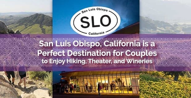 San Luis Obispo A Destination For Couples To Enjoy Hiking Theater And Wine