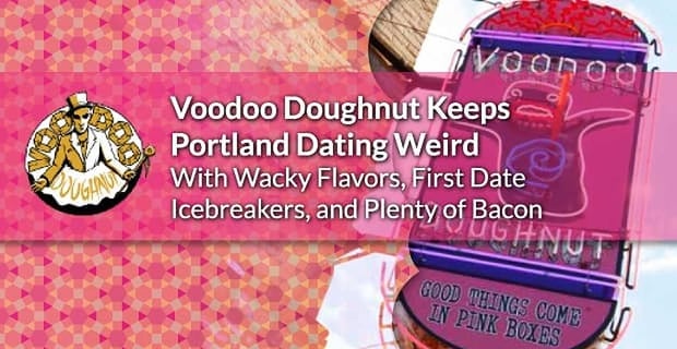 Voodoo Doughnut Keeps Portland Dating Weird With Wacky Flavors
