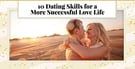 10 Dating Skills for a More Successful Love Life