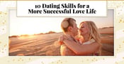 10 Dating Skills for a More Successful Love Life