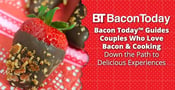 Bacon Today™ Guides Couples Who Love Bacon &amp; Cooking Down the Path to Delicious Experiences