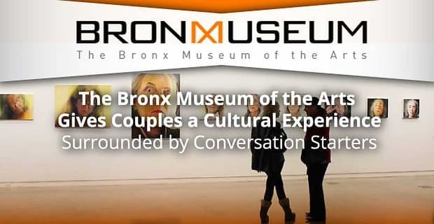 The Bronx Museum Gives Couples A Cultural Experience
