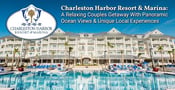 Charleston Harbor Resort &amp; Marina: A Relaxing Couples Getaway With Panoramic Ocean Views &amp; Unique Local Experiences