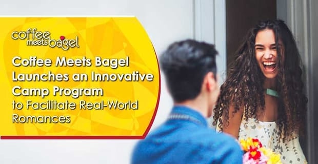 Coffee Meets Bagel Launches A Camp To Facilitate Real World Romance