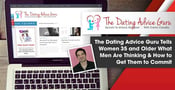 The Dating Advice Guru Tells Women 35 and Older What Men Are Thinking &amp; How to Get Them to Commit