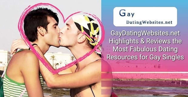 Gay Dating Websites Highlights Most Fabulous Dating Resources For Gay Singles