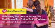 GirlsDatingSites.com: A Review Site That Demystifies Online Dating Platforms for Lesbian &amp; Bisexual Singles