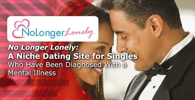 No Longer Lonely A Niche Dating Site For Singles With Mental Illness