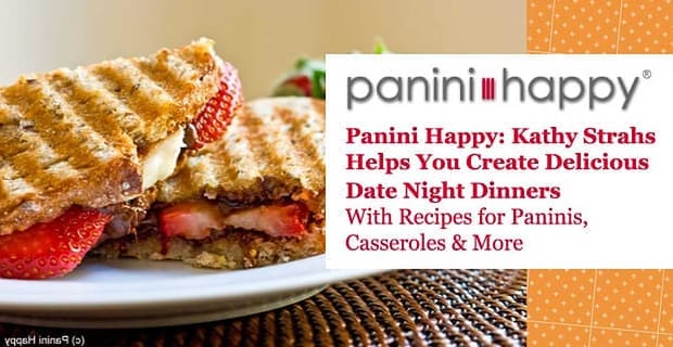Panini Happys Kathy Strahs Creates Delicious Date Dinners