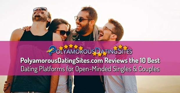 Polyamorous Dating Sites Reviews Best Platforms For Singles And Couples