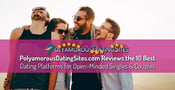 PolyamorousDatingSites.com Reviews the 10 Best Dating Platforms for Open-Minded Singles &amp; Couples
