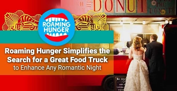 Roaming Hunger Simplifies The Search For Food Trucks To Enhance Romantic Nights