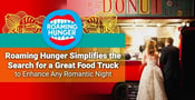 Roaming Hunger Simplifies the Search for a Great Food Truck to Enhance Any Romantic Night