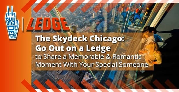 The Skydeck Chicago Go Out On A Ledge To Share A Memorable And Romantic Moment