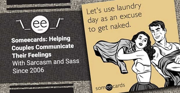 Someecards Helps Couples Communicate Feelings With Sass
