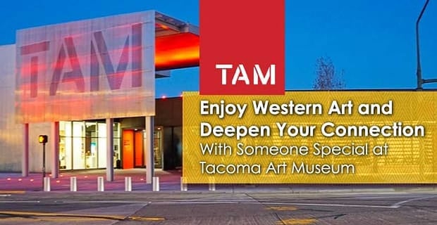 Make Connections At Tacoma Art Museum