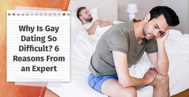 Why Is Gay Dating So Difficult