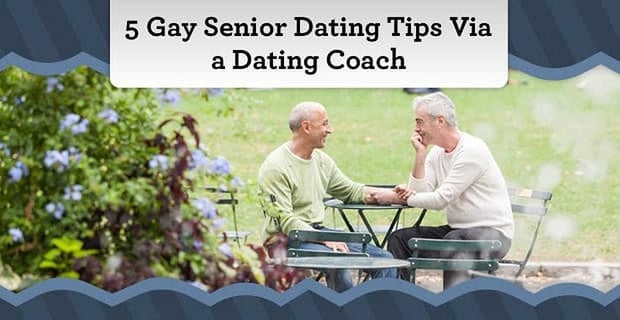Gay Senior Dating Tips